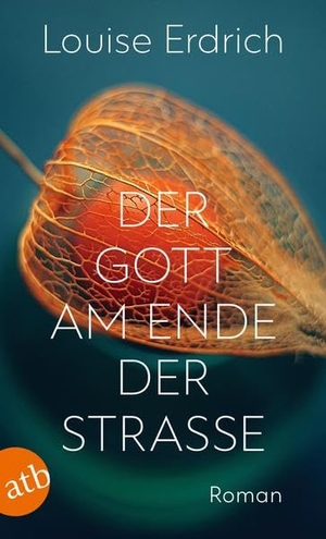 Erdrich, Louise. Der Gott am Ende der Straße - Roman. Aufbau Taschenbuch Verlag, 2022.
