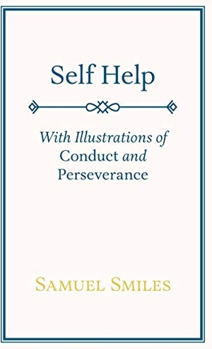 Smiles, Samuel. Self Help - With Illustrations of Conduct and Perseverance. Light House, 2008.