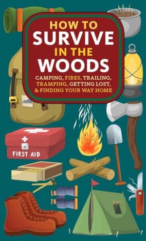 Verrill, A. Hyatt / Elly Blue. How to Survive in the Woods - Camping, Fires, Trailing, Tramping, Getting Lost, and Finding Your Way Home. Microcosm Publishing, 2026.