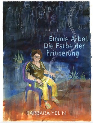 Yelin, Barbara. Emmie Arbel - Die Farbe der Erinnerung. Reprodukt, 2023.