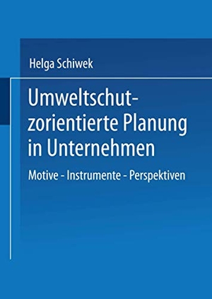 Schiwek, Helga. Umweltschutzorientierte Planung in Unternehmen - Motive ¿ Instrumente ¿ Perspektiven. Deutscher Universitätsverlag, 2002.