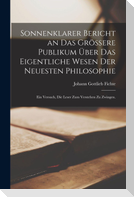 Sonnenklarer Bericht an das grössere Publikum über das eigentliche Wesen der neuesten Philosophie