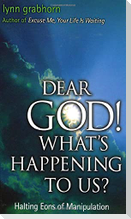 Dear God, What's Happening to Us?