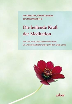 Kabat-Zinn, Jon / Davidson, Richard et al. Die heilende Kraft der Meditation - Wie sich unser Geist selbst heilen kann: Ein wissenschaftlicher Dialog mit dem Dalai Lama. Arbor Verlag, 2012.