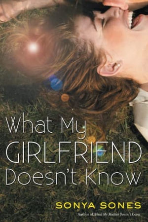Sones, Sonya. What My Girlfriend Doesn't Know. Simon & Schuster Books for Young Readers, 2013.