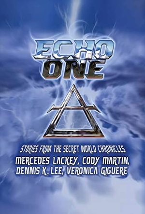 Lackey, Mercedes / Martin, Cody et al. Echo One - Tales from the Secret World Chronicles. Wordfire Press, 2020.