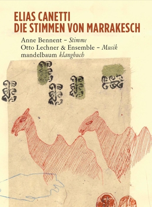 Canetti, Elias. Die Stimmen von Marrakesch - Ein Klangbuch mit CD's. mandelbaum verlag eG, 2008.