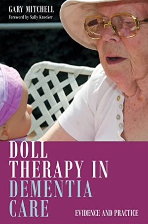 Mitchell, Gary. Doll Therapy in Dementia Care - Evidence and Practice. Jessica Kingsley Publishers, 2016.