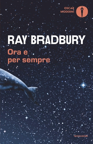 Bradbury, Ray. Ora e per sempre. Mondadori, 2026.