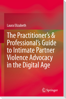 The Practitioner's & Professional's Guide to Intimate Partner Violence Advocacy in the Digital Age