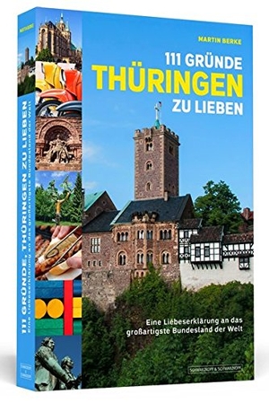 Berke, Martin. 111 Gründe, Thüringen zu lieben - Eine Liebeserklärung an das großartigste Bundesland der Welt. Schwarzkopf + Schwarzkopf, 2015.