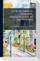 Vital Records of Pembroke, Massachusetts, to the Year 1850