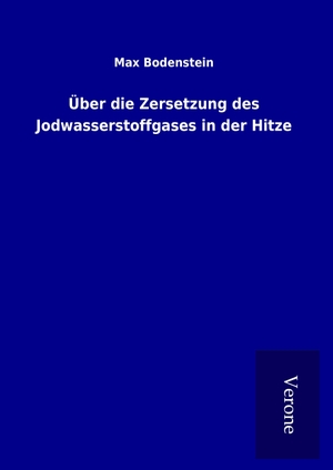 Bodenstein, Max. Über die Zersetzung des Jodwasserstoffgases in der Hitze. TP Verone Publishing, 2017.
