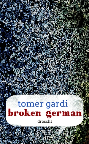 Gardi, Tomer. Broken German. Literaturverlag Droschl, 2016.