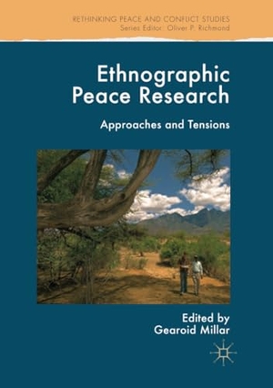 Millar, Gearoid (Hrsg.). Ethnographic Peace Research - Approaches and Tensions. Springer International Publishing, 2018.