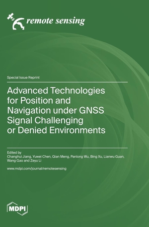 Advanced Technologies for Position and Navigation under GNSS Signal Challenging or Denied Environments. MDPI AG, 2023.
