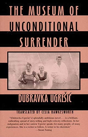 Ugresic, Dubravka. The Museum of Unconditional Surrender. New Directions Publishing Corporation, 2002.