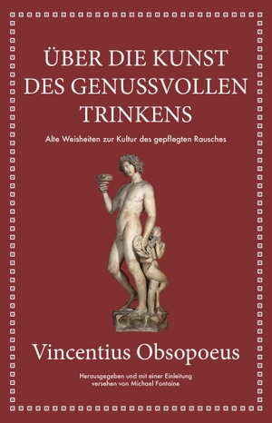 Obsopoeus, Vincentius. Obsopoeus: Über die Kunst des genussvollen Trinkens - Alte Weisheiten zur Kultur des gepflegten Rausches. Finanzbuch Verlag, 2021.