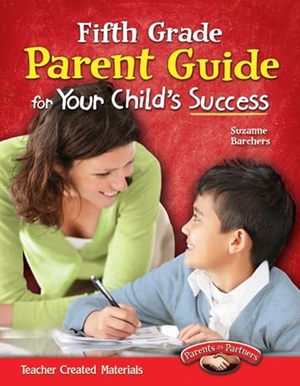Barchers, Suzanne I. Fifth Grade Parent Guide for Your Child's Success. Teacher Created Materials, 2012.