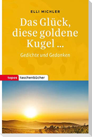 Das Glück, diese goldene Kugel ...