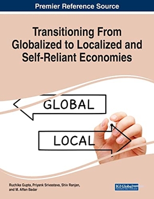 Gupta, Ruchika / Shiv Ranjan et al (Hrsg.). Transitioning From Globalized to Localized and Self-Reliant Economies. Business Science Reference, 2021.