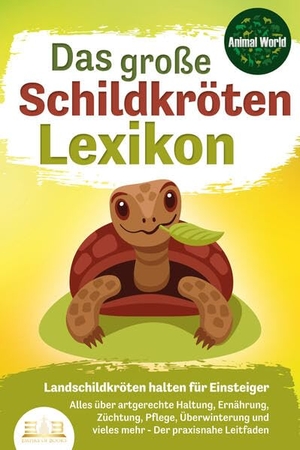 World, Animal. DAS GROSSE SCHILDKRÖTENLEXIKON - Landschildkröten halten für Einsteiger: Alles über artgerechte Haltung, Ernährung, Züchtung, Pflege, Überwinterung und vieles mehr - Der praxisnahe Leitfaden. EoB, 2023.