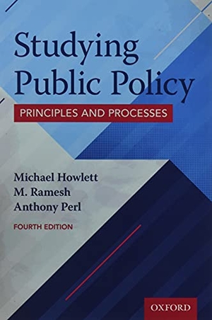 Perl, Anthony / Ramesh, M. et al. Studying Public Policy - Principles and Processes. Oxford University Press, Canada, 2020.