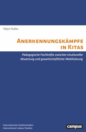 Kutlu, Yalc¿n. Anerkennungskämpfe in Kitas - Pädagogische Fachkräfte zwischen struktureller Abwertung und gewerkschaftlicher Mobilisierung. Campus Verlag GmbH, 2026.