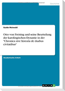 Otto von Freising  und seine Beurteilung der karolingischen Dynastie in der "Chronica sive historia de duabus civitatibus"