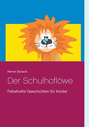 Bonack, Reiner. Der Schulhoflöwe - Fabelhafte Geschichten für Kinder. Books on Demand, 2017.