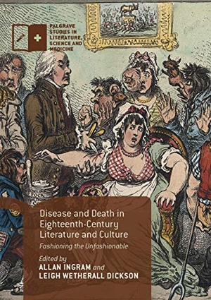 Wetherall Dickson, Leigh / Allan Ingram (Hrsg.). Disease and Death in Eighteenth-Century Literature and Culture - Fashioning the Unfashionable. Palgrave Macmillan UK, 2018.
