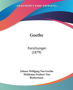 Goethe, Johann Wolfgang von. Goethe - Forschungen (1879). Kessinger Publishing, LLC, 2008.