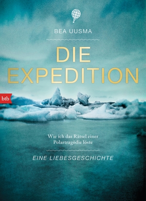 Uusma, Bea. Die Expedition. Eine Liebesgeschichte - Wie ich das Rätsel einer Polartragödie löste. Btb, 2016.