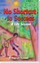 NO SHORTCUT TO SUCCESS--A Life Lesson