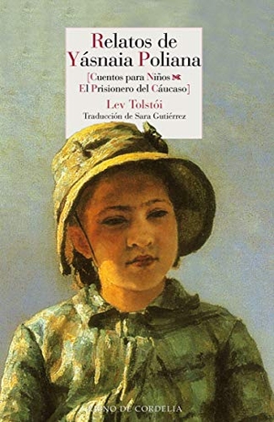 Tolstoj, Lev Nikolaevi? / Gutiérrez, Sara et al. Relatos de Yásnaia Poliana : Cuentos para niños y El prisionero del Cáucaso. Reino de Cordelia S.L., 2019.