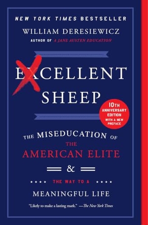 Deresiewicz, William. Excellent Sheep - The Miseducation of the American Elite and the Way to a Meaningful Life. Free Press, 2015.