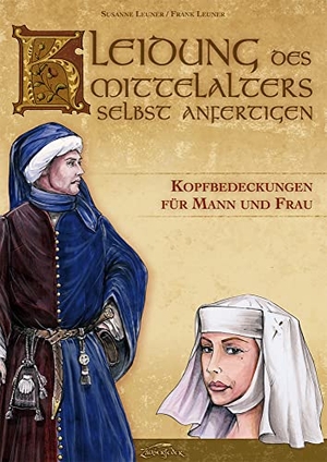 Leuner, Susanne / Frank Leuner. Kleidung des Mittelalters selbst anfertigen - Kopfbedeckungen für Mann und Frau. Zauberfeder GmbH, 2010.