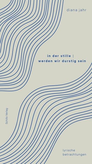 Jahr, Diana. in der stille | werden wir durstig sein - lyrische betrachtungen. Buch & Wein Schillo, 2025.