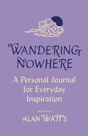 Watts, Alan. Wandering Nowhere - A Personal Journal for Everyday Inspiration. Vintage, 2023.