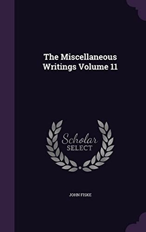 Fiske, John. The Miscellaneous Writings Volume 11. Touchladybirdlucky Studios, 2016.