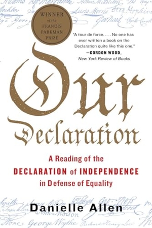 Allen, Danielle. Our Declaration - A Reading of the Declaration of Independence in Defense of Equality. Liveright Publishing Corporation, 2015.