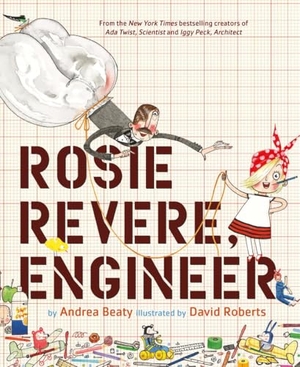 Beaty, Andrea. Rosie Revere, Engineer. Abrams and Chronicle Books IWUK, 2025.