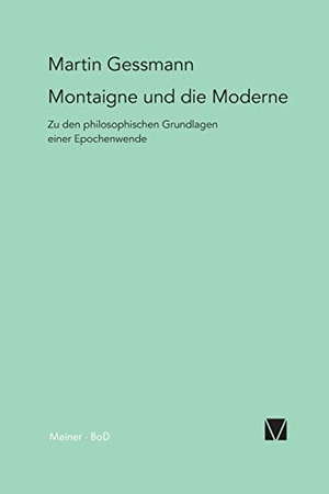 Gessmann, Martin. Montaigne und die Moderne. Felix Meiner Verlag, 1997.
