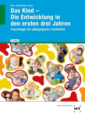 Hille, Katrin / Evanschitzky, Petra et al. eBook inside: Buch und eBook Das Kind - Die Entwicklung in den ersten drei Jahren - Psychologie für pädagogische Fachkräfte. Handwerk + Technik GmbH, 2024.