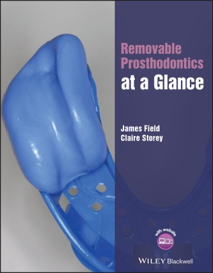 Field, James / Claire Storey. Removable Prosthodontics at a Glance. Wiley, 2020.
