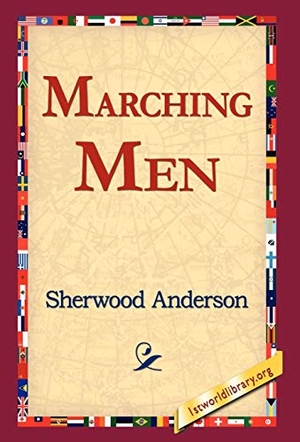 Anderson, Sherwood. Marching Men. 1st World Library - Literary Society, 2006.