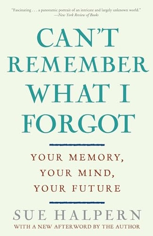 Halpern, Sue. Can't Remember What I Forgot - Your Memory, Your Mind, Your Future. Witty Writings, 2009.