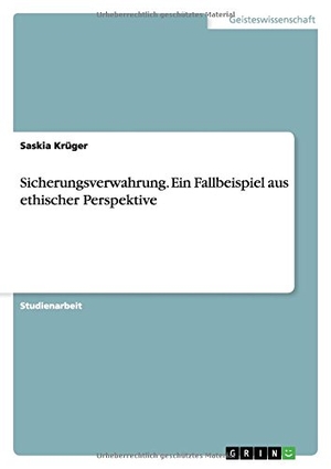 Krüger, Saskia. Sicherungsverwahrung. Ein Fallbeispiel aus ethischer Perspektive. GRIN Publishing, 2015.