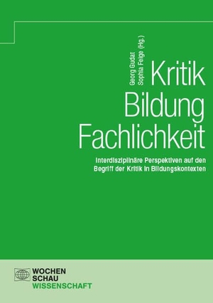 Gudat, Georg. Kritik - Bildung - Fachlichkeit - Interdisziplinäre Perspektiven auf den Begriff der Kritik in Bildungskontexten. Wochenschau Verlag, 2026.