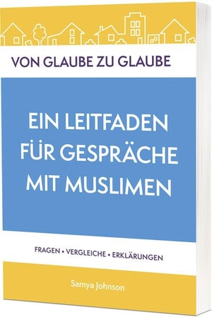 Johnson, Samya. Von Glaube zu Glaube - Ein Leitfaden für Gespräche mit Muslimen. Christliche Verlagsges., 2025.